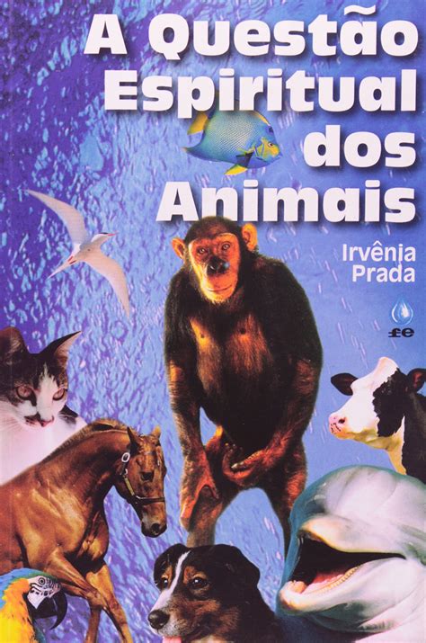 a questão espiritual dos animais irvênia prada pdf|Download A Questão Espiritual dos Animais by Irvênia L. S..